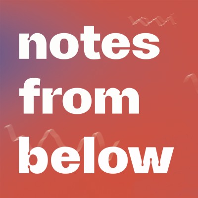 Notes from below